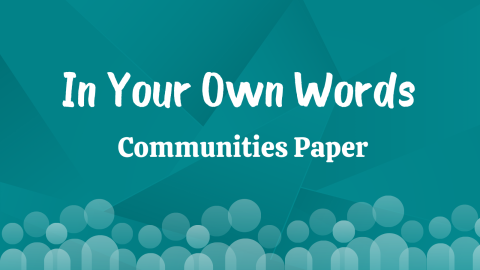 Graphic that says In Your Own Words - Communities Paper 